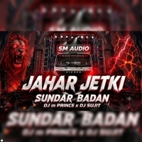 JAHAR JETKI SUNDAR BADANA ( TAPORI EDM MIX ) DJ M PRINCE X DJ SUJIT 