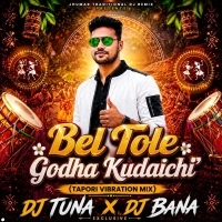Bel Tole Godha Kudaichi (Tapori Vibration Mix) DJ Tuna X DJ Bana Exclusive