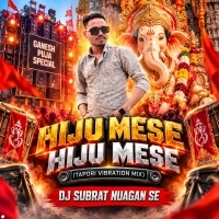 Hiju Mese Hiju Mese (Tapori Vibration Mix) DJ Subrat Nuagan Se