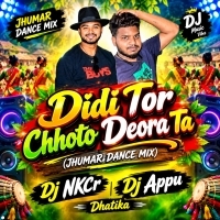 Didi Tor Chhoto Deora Ta (Jhumar Dance Mix) Dj NKCr Dj Appu