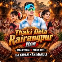 Thaki Dela Rairangpur Ree (Traditional X Tapori Mix) Dj Kiran Kanimahuli