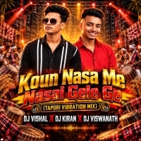 Koun Nasa Me Nasai Gele Ge (Tapori Vibration Mix) Dj Vishal X Dj Kiran X Dj Viswanath