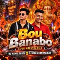 Bou Banabo (Tapori Vibration Mix) Dj Vishal Tundu X Dj Kiran Kanimahuli