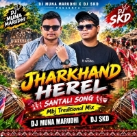 Jharkhand Herel (Santali Traditional Mix) Dj Muna Marudhi X Dj Skd