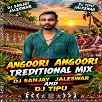 Angoori Angoori(Traditional Mix)  Dj Sanjay Jaleswar And Dj Tipu