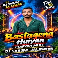 Bastagena Huiyan(Tapori Mix)  Dj Sanjay Jaleswar