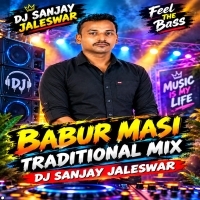 Babur Masi (Traditional Mix)  Dj Sanjay Jaleswar