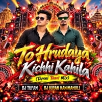 To Hrudaya Kichhi Kahila (Tapori Trrot Mix) Dj Tufan X Dj Kiran Kanimahuli