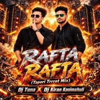 Rafta Rafta (Tapori Trrrot Mix) Dj Tuna X Dj Kiran Kanimahuli