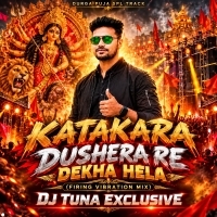 Katakara Dushera Re Dekha Hela (Firing Vibration Mix) DJ Tuna Exclusive