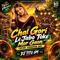 Chal Gori Le Jabo Toke Mor Gaon ( Tapori Vibration Mix ) Djtitu Gm