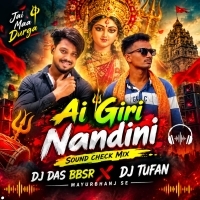 Aai Giri Nandini Durga Maa(Sound Check Remix)dj Tufan Mayurbhanj Se X Dj Das Bbsr