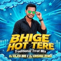 Bhige Hot Tere(Traditional Trrot Mix) Dj Rajen Bro X Dj Krishna Remix