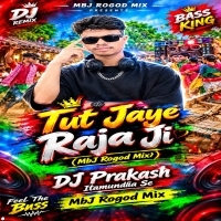 Tut Jaye Raja Ji (Mbj Rogod Mix)dj Prakash Itamundia