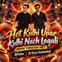 Het Kulhi Upar Kulhi Nach Lagali (Tapori Vibration Mix) Djtufan X Dj Kiran Kanimahuli