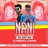 Nani Ft.Mantu Churia (Pad Dance Mix) Dj Santosh Jajpur X Dj Bapun Kjr(OdishaRemix.Com)